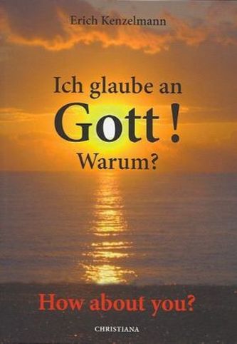 Ich glaube an Gott! Warum?