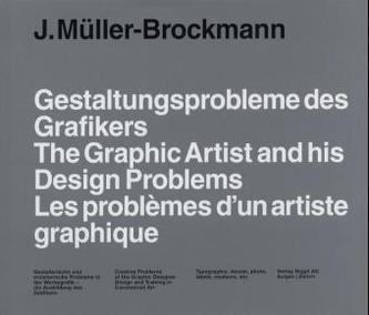 Gestaltungsprobleme des Grafikers. The Graphic Designer and His Design Problems. Les problemes d'un graphiste
