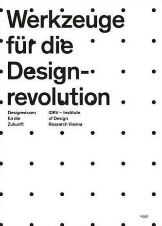 Werkzeuge für die Design-Revolution. Designwissen für die Zukunft