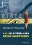 Management Accounting - ABC des betrieblichen Rechnungswesen