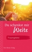 Du schenkst mir Weite
