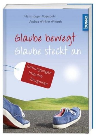 Glaube bewegt - Glaube steckt an
