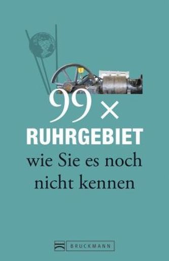 99 x Ruhrgebiet wie Sie es noch nicht kennen