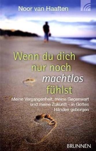 Wenn du dich nur noch machtlos fühlst