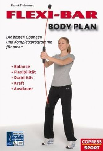 FLEXI-BAR Body Plan - Die besten Übungen und Komplettprogramme für mehr Wellness, Balance, Flexibilität, Stabilität, Kraft