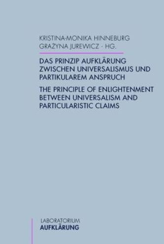 Das Prinzip Aufklärung zwischen Universalismus und partikularem Anspruch. The Principle of Enlightenment between Universalism an