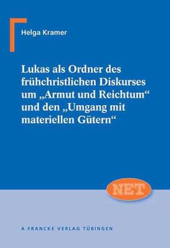 Lukas als Ordner des frühchristlichen Diskurses um 'Armut und Reichtum' und den 'Umgang mit materiellen Gütern'