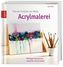 Von der Technik zum Motiv: Acrylmalerei
