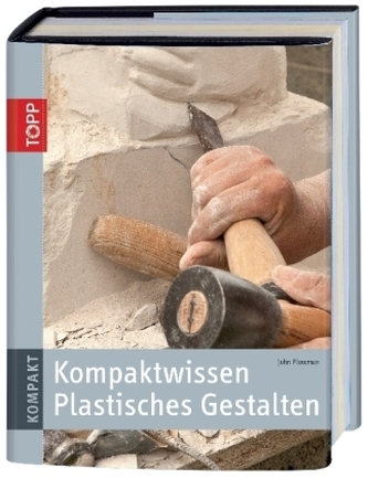 Kompaktwissen Plastisches Gestalten