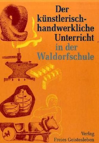 Der künstlerisch-handwerkliche Unterricht in der Waldorfschule
