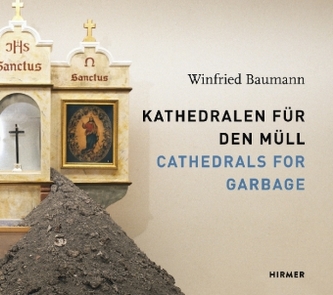 Winfried Baumann, Kathedralen für den Müll. CATHEDRALS FOR Garbage