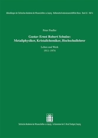 Gustav Ernst Robert Schulze: Metallphysiker, Kristallchemiker, Hochschullehrer