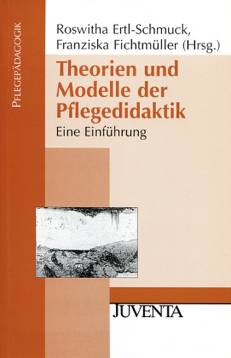 Theorien und Modelle der Pflegedidaktik Theorien und Modelle der Pflegedidaktik