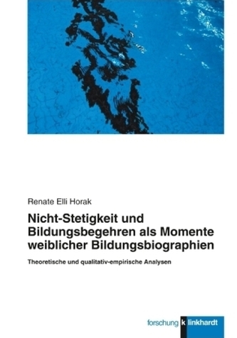 Nicht-Stetigkeit und Bildungsbegehren als Momente weiblicher Bildungsbiographien