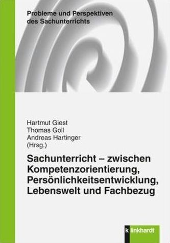 Sachunterricht - zwischen Kompetenzorientierung, Persönlichkeitsentwicklung, Lebenswelt und Fachbezug