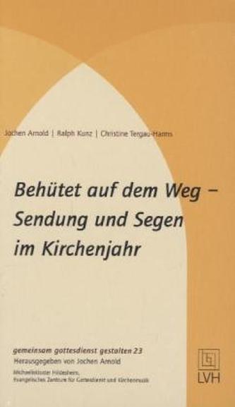 Behütet auf dem Weg - Sendung und Segen im Kirchenjahr