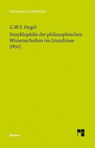 Enzyklopädie der philosophischen Wissenschaften im Grundrisse (1830) Enzyklopädie der philosophischen Wissenschaften im Grundrisse (1830)