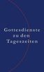 Gottesdienste zu den Tageszeiten - Evangelisches Gesangbuch