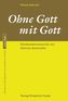 Ohne Gott mit Gott