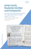Jonas Losch, Teutscher Dichter und Componist