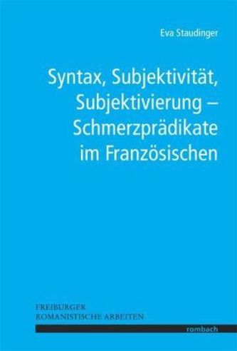 Syntax, Subjektivität, Subjektivierung - Schmerzprädikate im Französischen