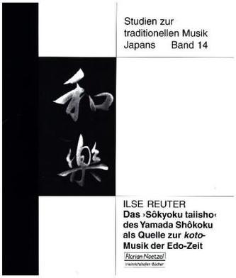Das 'Sôkyoku taiisho' des Yamada Shôkoku als Quelle zur koto-Musik der Edo-Zeit
