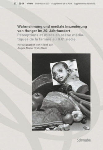 Wahrnehmung und mediale Inszenierung von Hunger im 20. Jahrhundert. Perceptions et mises en scène médiatiques de la famine au XX