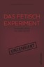 Das Fetisch-Experiment