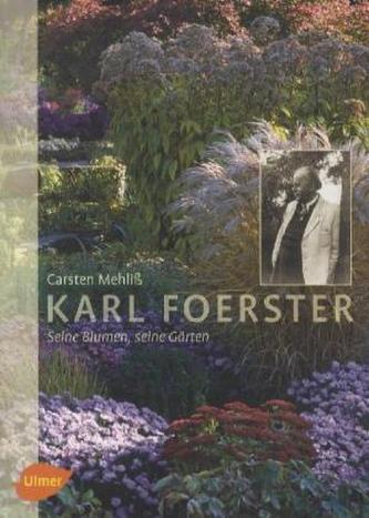 Karl Foerster - Seine Blumen, seine Gärten