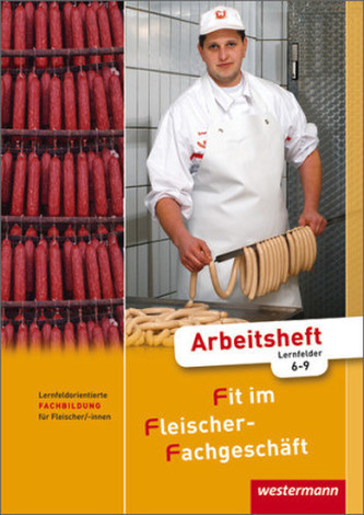 Lernfeldorientierte Fachbildung für Fleischer/-innen, Arbeitsheft, Lernfelder 6-9