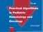 Practical Algorithms in Pediatric, Hematology and Oncology
