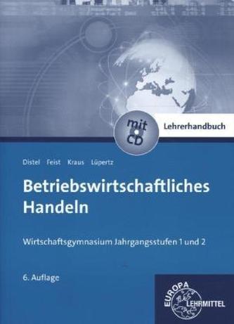 Betriebswirtschaftliches Handeln, Wirtschaftsgymnasium, Jahrgangsstufen 1 und 2, Lehrerhandbuch mit CD-ROM