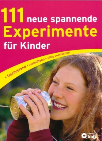 111 neue spannende Experimente für Kinder