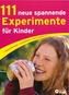 111 neue spannende Experimente für Kinder