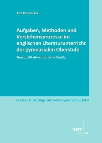 Aufgaben, Methoden und Verstehensprozesse im englischen Literaturunterricht der gymnasialen Oberstufe