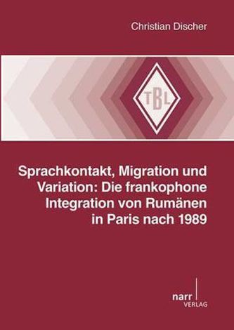 Sprachkontakt, Migration und Variation: Die frankophone Integration von Rumänen in Paris nach 1989