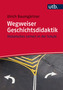 Wegweiser Geschichtsdidaktik