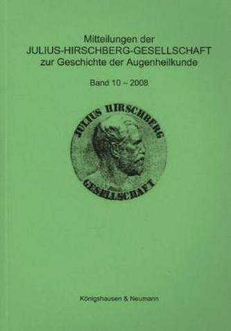 Mitteilungen der Julius-Hirschberg-Gesellschaft zur Geschichte der Augenheilkunde. Bd.10