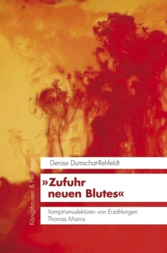 »Zufuhr neuen Blutes« Vampirismuslektüren von Erzählungen Thomas Manns