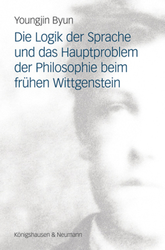 Die Logik der Sprache und das Hauptproblem der Philosophie beim frühen Wittgenstein Die Logik der Sprache und das Hauptproblem der Philosophie beim frühen Wittgenstein