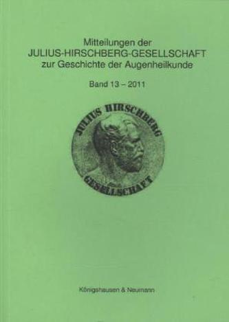 Mitteilungen der Julius-Hirschberg-Gesellschaft zur Geschichte der Augenheilkunde. Bd.13