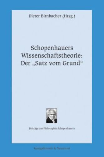 Schopenhauers Wissenschaftstheorie: Der 'Satz vom Grund'