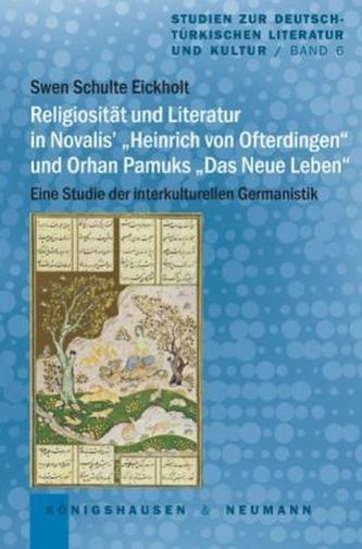 Religiosität und Literatur in Novalis' 'Heinrich von Ofterdingen' und Orhan Pamuks 'Das neue Leben'