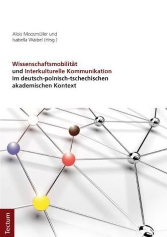 Wissenschaftsmobilität und Interkulturelle Kommunikation im deutsch-polnisch-tschechischen akademischen Kontext Wissenschaftsmobilität und Interkulturelle Kommunikation im deutsch-polnisch-tschechischen akademischen Kontext