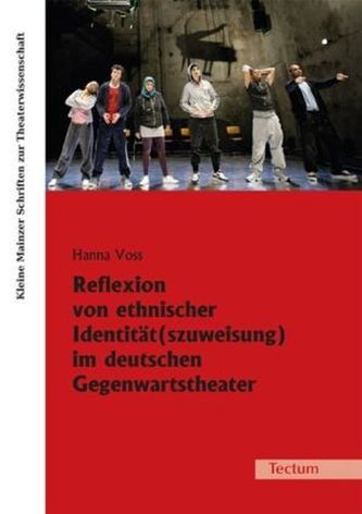 Reflexion von ethnischer Identität(szuweisung) im deutschen Gegenwartstheater Reflexion von ethnischer Identität(szuweisung) im deutschen Gegenwartstheater