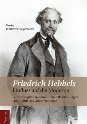 Friedrich Hebbels Einfluss auf die Moderne Friedrich Hebbels Einfluss auf die Moderne