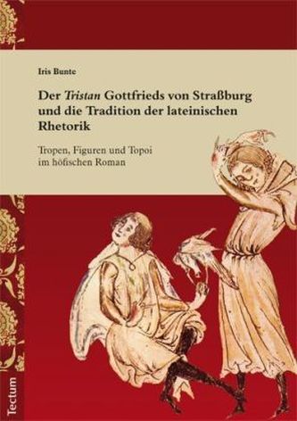 Der Tristan Gottfrieds von Straßburg und die Tradition der lateinischen Rhetorik Der Tristan Gottfrieds von Straßburg und die Tradition der lateinischen Rhetorik