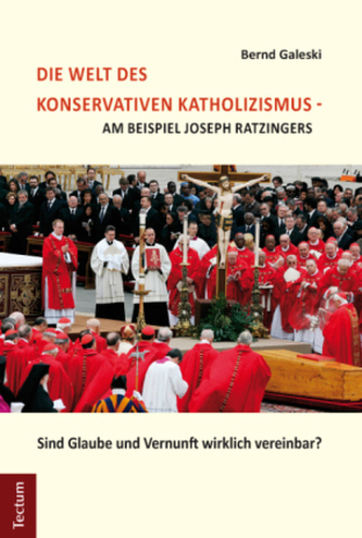 Die Welt des konservativen Katholizismus - am Beispiel Joseph Ratzingers Die Welt des konservativen Katholizismus - am Beispiel Joseph Ratzingers