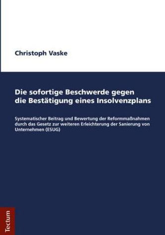 Die sofortige Beschwerde gegen die Bestätigung eines Insolvenzplans Die sofortige Beschwerde gegen die Bestätigung eines Insolvenzplans