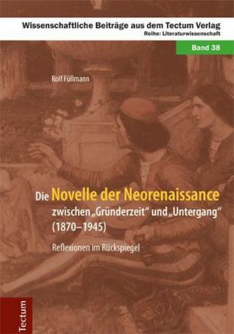 Die Novelle der Neorenaissance zwischen 'Gründerzeit' und 'Untergang' (1870-1945)
